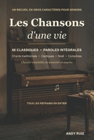 Les chansons d'une vie | Le grand recueil en gros caractères: 60 vieilles chansons avec toutes les paroles à chanter avec les personnes âgées, y ... (Récits en gros caractères) (French Edition) B0HG9XCHTH Book Cover