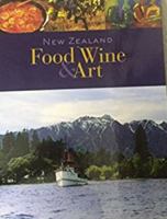 New Zealand Food Wine & Art 0958208484 Book Cover