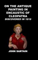 On the Antique Painting in Encaustic of Cleopatra, Discovered in 1818 0368874419 Book Cover