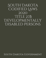 South Dakota Codified Laws 2020 Title 27B Developmentally Disabled Persons 1656672766 Book Cover