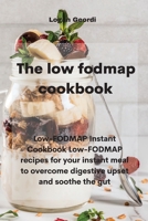 The Low-Fodmap Diet Cookbook: Low-FODMAP Instant Cookbook Low-FODMAP recipes for your instant meal to overcome digestive upset and soothe the gut 1802331727 Book Cover