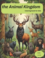 the Animal Kingdom: Coloring Book for Kids 50+ Super Fun and Easy Designs with Sloths , Bears, Horses , Dogs, Cats, and More B0CNSDGN26 Book Cover