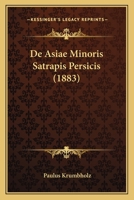 De Asiae Minoris Satrapis Persicis (1883) 1160384045 Book Cover