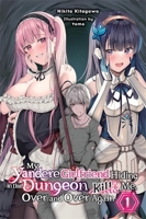 My Yandere Girlfriend Hiding in the Dungeon Kills Me Over and Over Again, Vol. 1 (light novel) B0GNLDKTS8 Book Cover