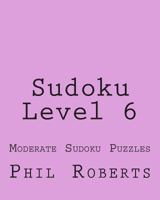 Sudoku Level 6: Moderate Sudoku Puzzles 1477459588 Book Cover