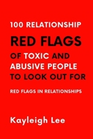 100 Relationship RED FLAGS of Toxic and Abusive People to Look Out For: Red Flags in Relationships - This Book Supports You In Avoiding Abusive Relationships B0CQYGXRS3 Book Cover