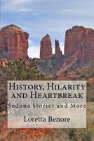History, Hilarity and Heartbreak: Sedona Stories and More 1542565944 Book Cover