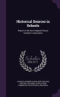 Historical Sources in Schools: Report to the New England History Teachers' Association 1340595532 Book Cover