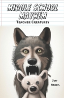 Middle School Mayhem: Teacher Creatures B0C79Q9TBW Book Cover