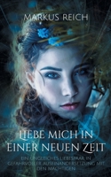 Liebe mich in einer neuen Zeit: Ein ungleiches Liebespaar in gefahrvoller Auseinandersetzung mit den Mächtigen 3754348418 Book Cover