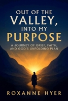 Out of the Valley, Into My Purpose: A Journey Of Grief, Faith, And God’s Unfolding Plan B0GQCVY8T3 Book Cover