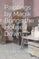 Paintings by Magik Brings the House Down: a Stage Play B0BTXBW5G3 Book Cover