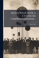 Notes Pour Sevir À L'étude De L'impressionnisme... 1279864818 Book Cover