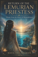RETURN OF THE LEMURIAN PRIESTESS: Poems from the Heart of Remembrance B0HCRL7M5T Book Cover