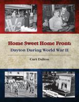 Home Sweet Home Front: Dayton During World War II 1492731854 Book Cover