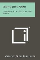 Erotic Love Poems: A Collection of Diverse Amatory Moods 1258209225 Book Cover