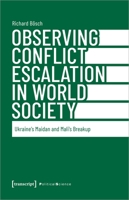 Observing Conflict Escalation in World Society: Ukraine's Maidan and Mali's Breakup 3837666387 Book Cover