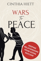 Wars to Peace: Keeping Relationships from Going Nuclear B0BF35LLDG Book Cover