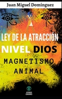 Ley de la Atracci�n Nivel Dios: Magnetismo Animal B09L3392D3 Book Cover