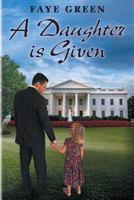 A Daughter Is Given 1628063246 Book Cover