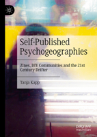 Self-Published Psychogeographies: Zines, DIY Communities and the 21st Century Drifter 3031658302 Book Cover