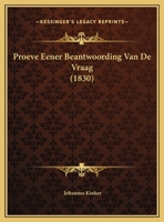 Proeve Eener Beantwoording Van De Vraag (1830) 1167468929 Book Cover
