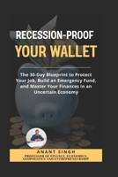 Recession Proof Your Wallet. A Practical Guide to Financial Safety.: The 30-Day Blueprint to Protect Your Job, Build an Emergency Fund, and Master ... (Financial Literacy and Personal Finance) B0G5LKQS7B Book Cover