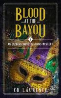 Blood at the Bayou: Express Investigations Series - Book 8 195635011X Book Cover