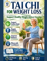 Tai chi for Weight Loss: Support Healthy Weight Management with Chair Tai Chi to Improve Balance & Move with Confidence - 10-Minute Daily Chair Workouts and a Safe 28-Day Plan for Seniors over 60 B0H1HB8TQZ Book Cover