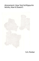 Atonement: How Yom ha’Kippurim Works, How it Doesn’t B08R9CHN6B Book Cover