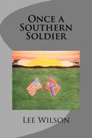 Once a Southern Soldier: a Novel of the Civil War 1456584065 Book Cover
