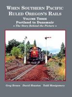 When Southern Pacific Ruled Oregon's Rails: The Story Behind The Picture B0FFB9T2XR Book Cover