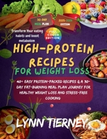HIGH-PROTEIN RECIPES FOR WEIGHT LOSS: 40+ Easy Protein-Packed Recipes & a 30-Day Fat-Burning Meal Plan for Healthy Weight Loss & Stress-Free Cooking B0FRS57WCJ Book Cover