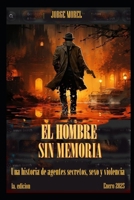 EL HOMBRE SIN MEMORIA: Una historia de agentes secretos, sexo y violencia (Spanish Edition) B0DVGBWCP9 Book Cover