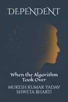 Dependent: When the Algorithm Took Over B0G49WCC89 Book Cover