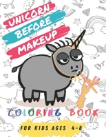 Unicorn Before Makeup: 60+ Unique Coloring Pages, Unicorn Coloring Book Adorable Drawings For Kids Ages 4-8 + BONUS Activity Pages. B08D4H2W9C Book Cover