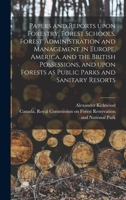 Papers and Reports Upon Forestry, Forest Schools, Forest Administration and Management in Europe, America, and the British Possessions, and Upon ... Public Parks and Sanitary Resorts [microform] 1013382781 Book Cover