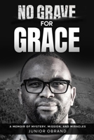 No Grave for Grace: A Memoir of Mystery, Mission, and Miracles B0FX7KK7J6 Book Cover