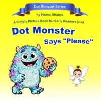 Dot Monster Says Please: A Simple Picture Book for Early Readers (2-4) B0GQZNPWFJ Book Cover