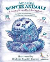 RELAXING Grown Up Coloring Book: AMAZING WINTER ANIMALS - For RELAXATION, MEDITATION, STRESS RELIEF, CALM and HEALING 1519790392 Book Cover