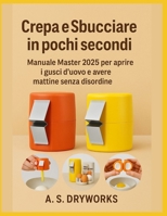 Crepa e Sbucciare in pochi secondi: Manuale Master 2025 per aprire i gusci d'uovo e avere mattine senza disordine (Italian Edition) B0FHDMH197 Book Cover