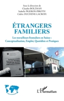 Étrangers familiers: Les travailleurs frontaliers en Suisse : Conceptualisation, Emploi, Quotidien et Pratiques (Espaces Interculturels) (French Edition) 234323759X Book Cover
