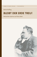 Bleibt Der Erde Treu!: Nietzsches Hymnus Auf Das Leben 351509184X Book Cover