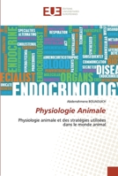 Physiologie Animale: Physiologie animale et des stratégies utilisées dans le monde animal 6203431958 Book Cover