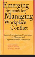 Emerging Systems for Managing Workplace Conflict: Lessons from American Corporations for Managers and Dispute Resolution Professionals 0787964344 Book Cover