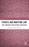 Pirates and Maritime Law: Legal Constructs and Cultural Perceptions 1041131585 Book Cover