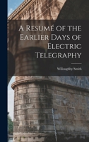 A Resumé of the Earlier Days of Electric Telegraphy 1017451583 Book Cover