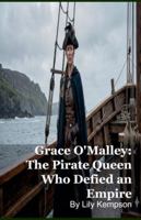 Grace O'Malley: The Pirate Queen Who Defied an Empire B0G58H5QK7 Book Cover