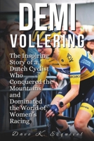 Demi Vollering: The Inspiring Story of a Dutch Cyclist Who Conquered the Mountains and Dominated the World of Women’s Racing B0F2FGZSDN Book Cover