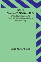 Life of Charles T. Walker, D.D.: (The Black Spurgeon) Pastor Mt. Olivet Baptist Church, New York City 9356904553 Book Cover